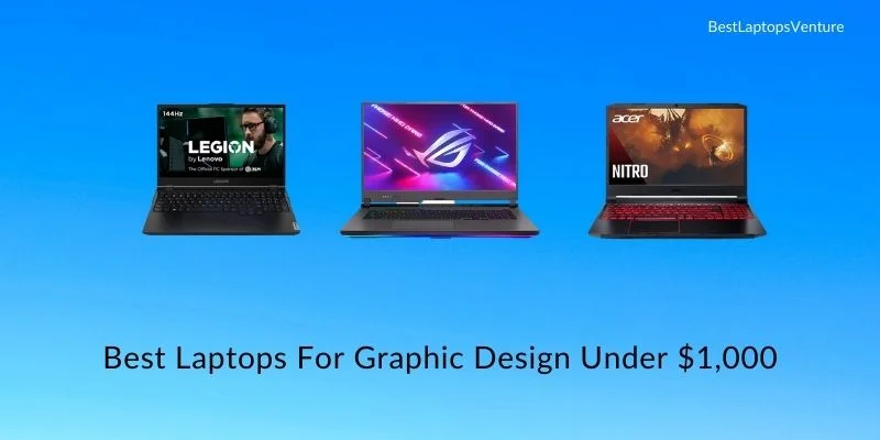 Best Laptops For Graphic Design Under $1,000