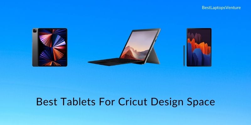 Best Tablets For Cricut Design Space