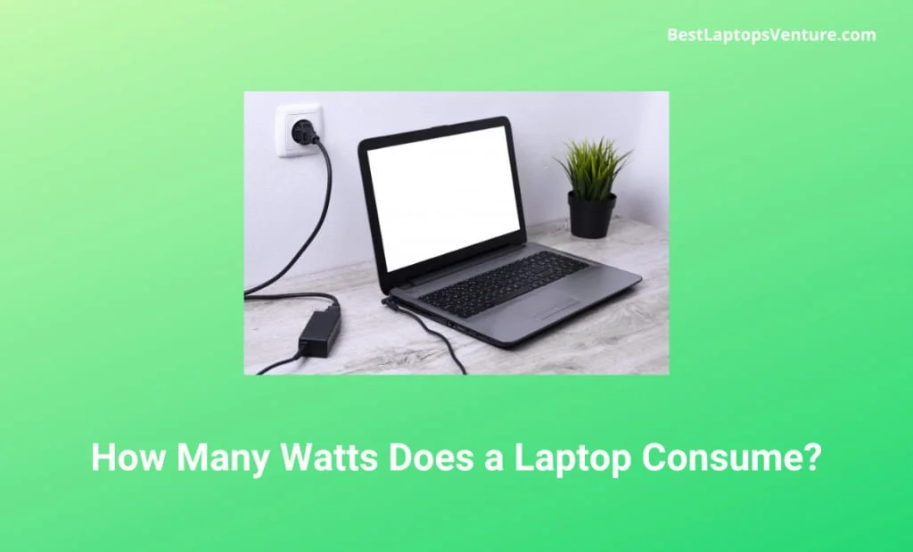 How Many Watts Does a Laptop Consume