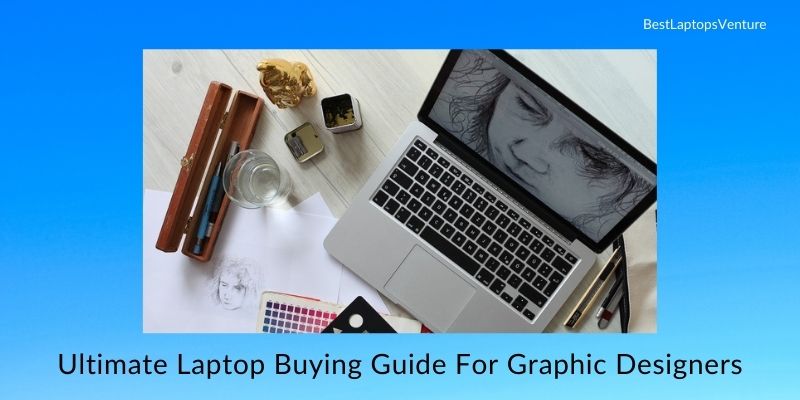Ultimate laptop buying guide for graphic designers