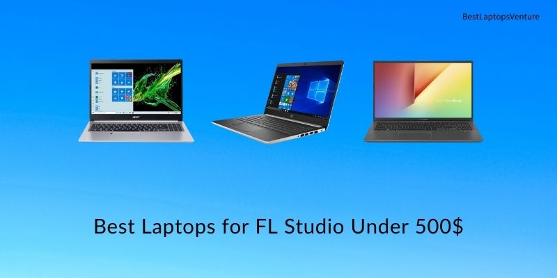 Best Laptops for FL Studio Under 500$