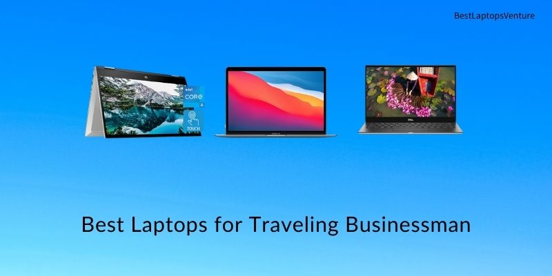 Best Laptops for Traveling Businessman