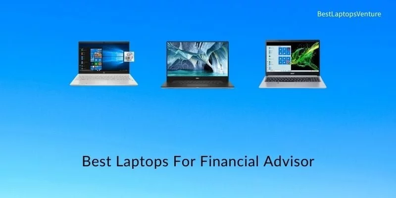 Best Laptops for Financial Advisor