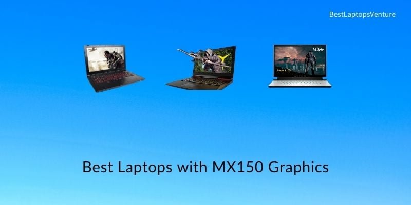 Best Laptops with MX150 Graphics