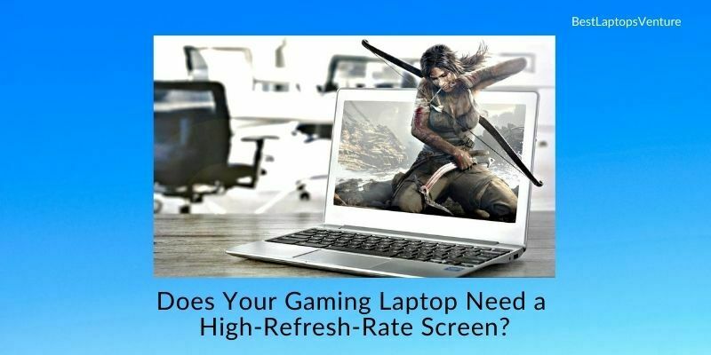 Does Your Gaming Laptop Need a High-Refresh-Rate Screen?