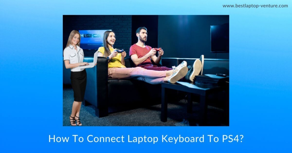 How can you Play Games With a Laptop Keyboard on a PS4