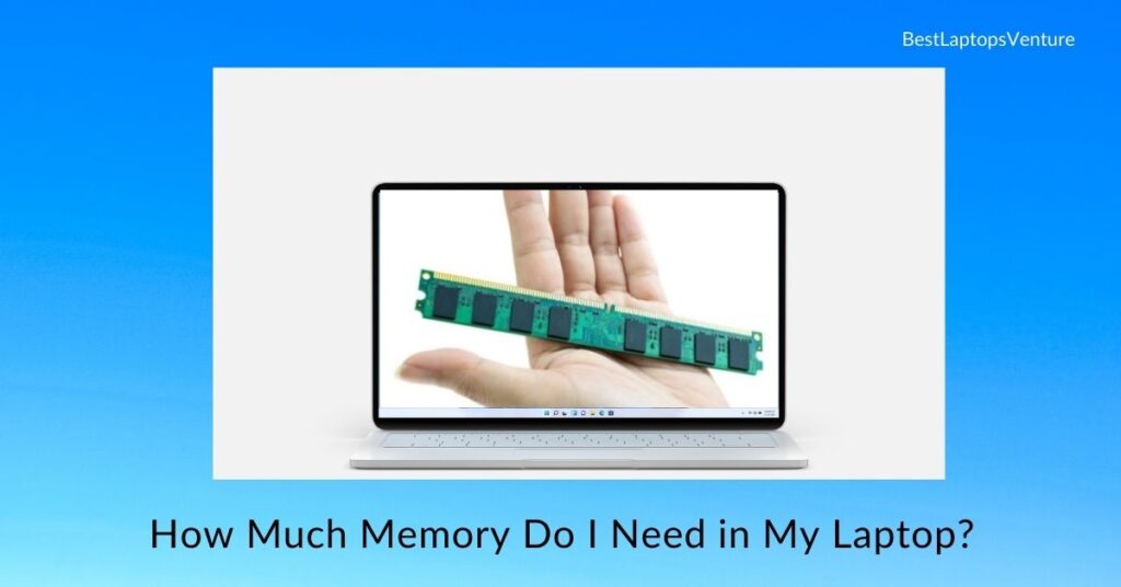 How Much Memory Do I Need in My Laptop?