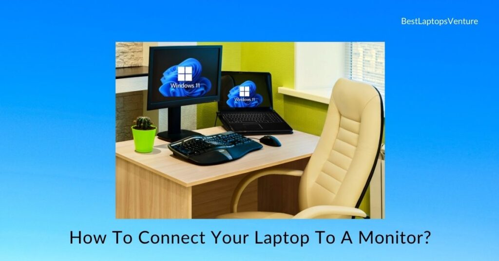How To Connect Your Laptop To A Monitor?