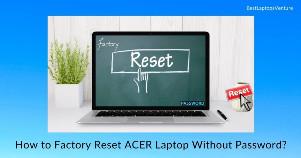 How to Factory Reset ACER Laptop Without Password?