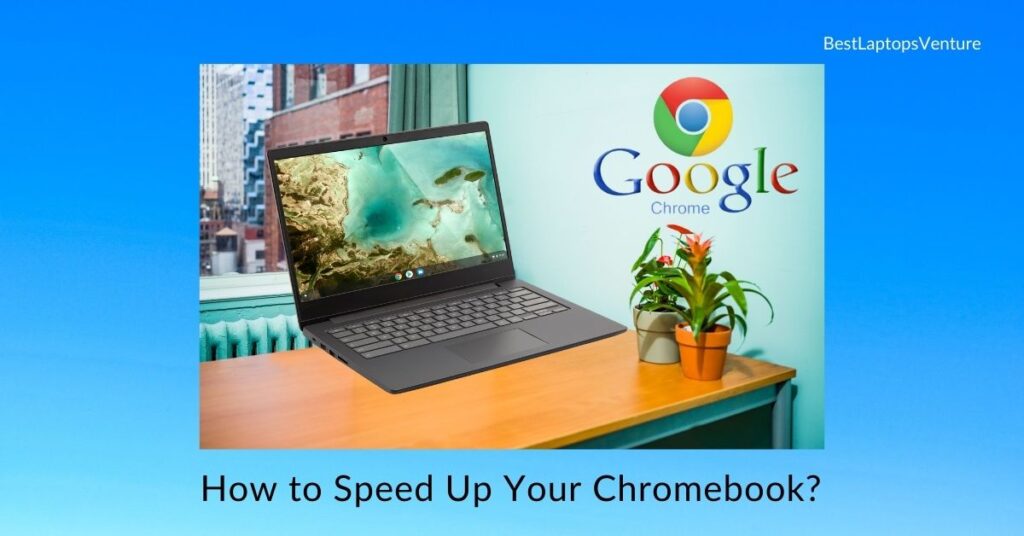 How to Speed Up Your Chromebook?