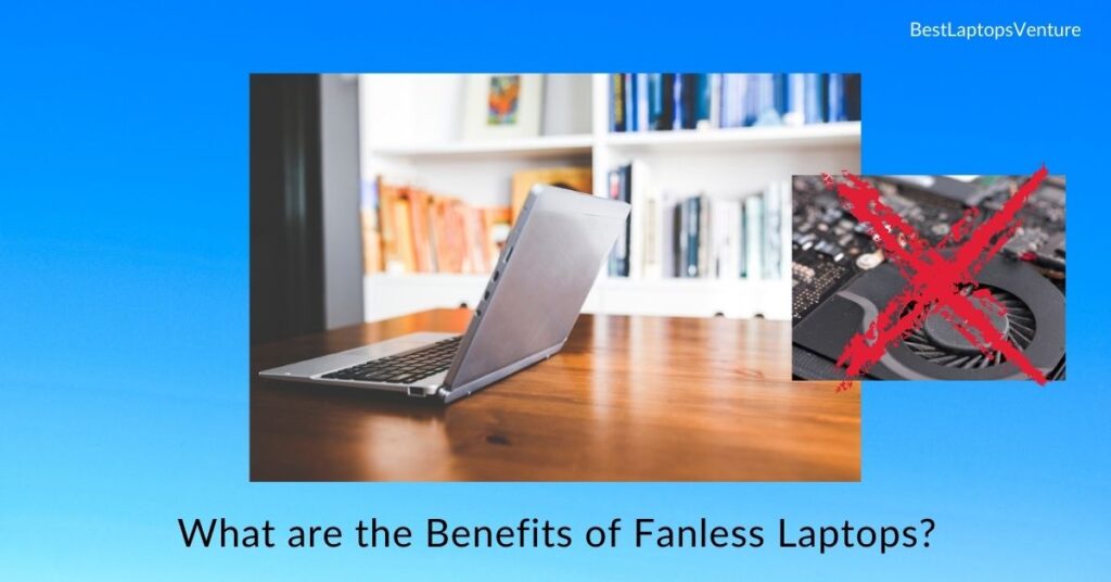 What are the Benefits of Fanless Laptops?