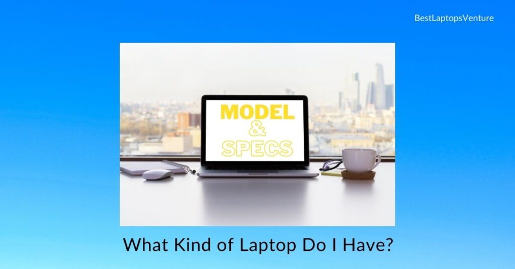 What Kind of Laptop Do I Have?