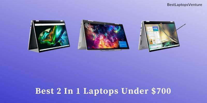 Best 2 In 1 Laptops Under $700