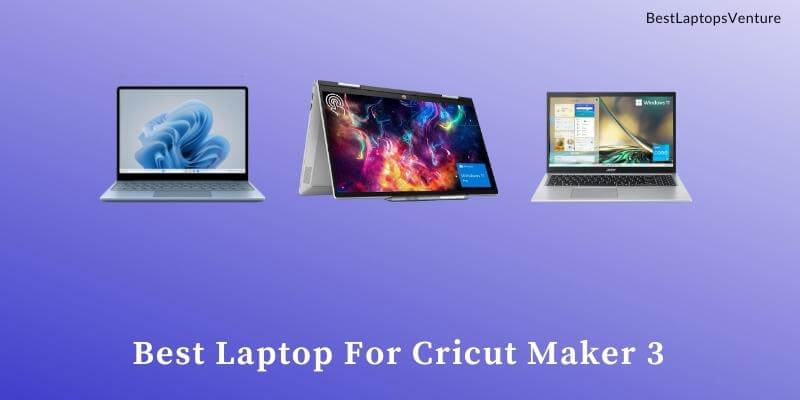 Best Laptop For Cricut Maker 3