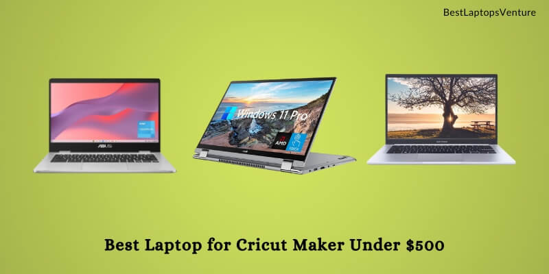 Best Laptop for Cricut Maker Under $500