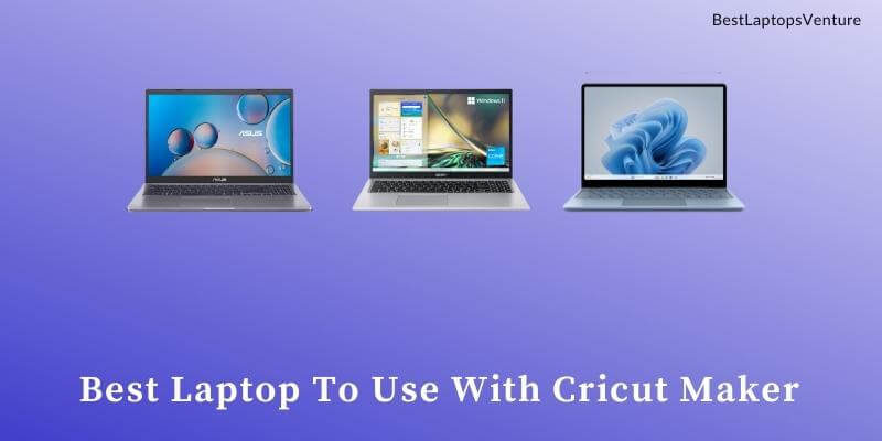 Best Laptop To Use With Cricut Maker