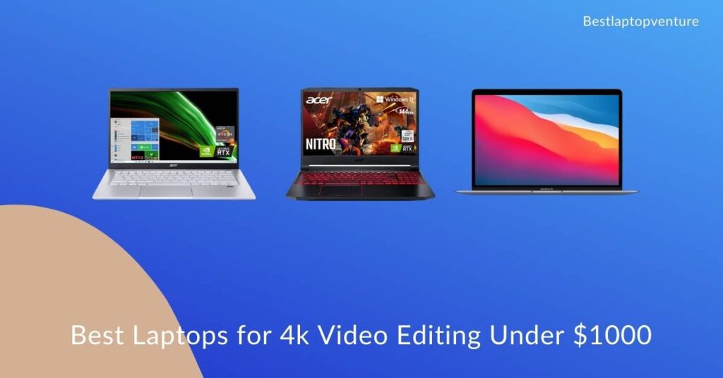 Best Laptops for 4k Video Editing Under $1000