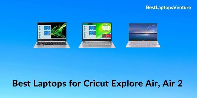 Best Laptops for Cricut Explore Air, Air 2 