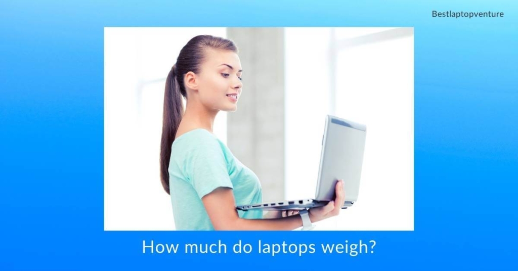How Much Do Laptops Weigh