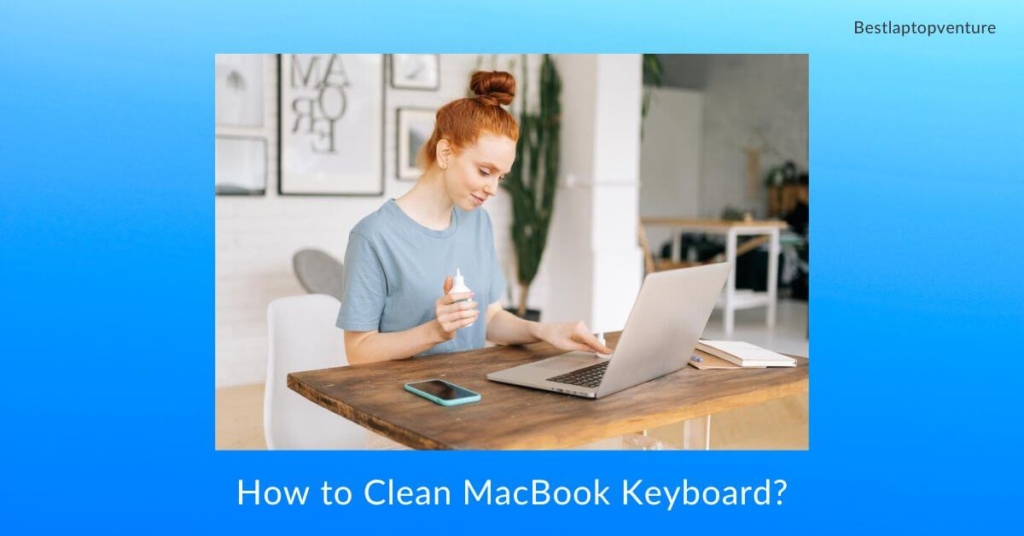 How to Clean MacBook Keyboard
