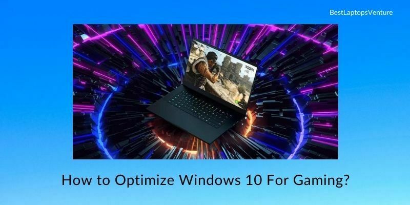 How to Optimize Windows 10 For Gaming?