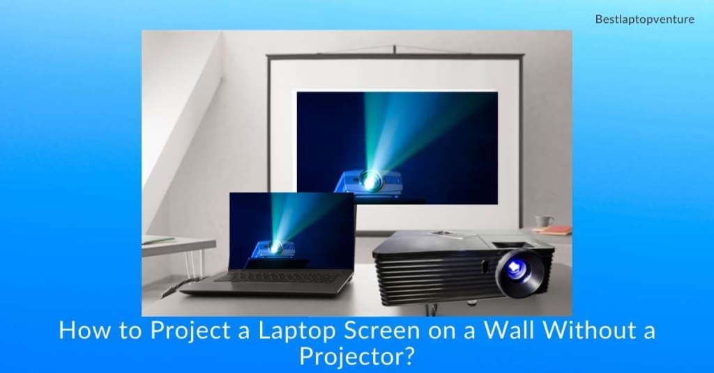 How to Project a Laptop Screen on a Wall Without a Projector