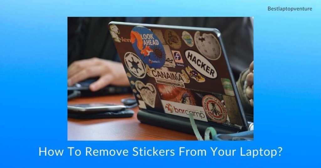 How To Remove Stickers From Your Laptop?