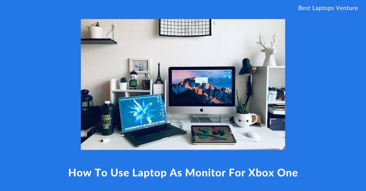 how-to-use-laptop-as-monitor-for-xbox-one