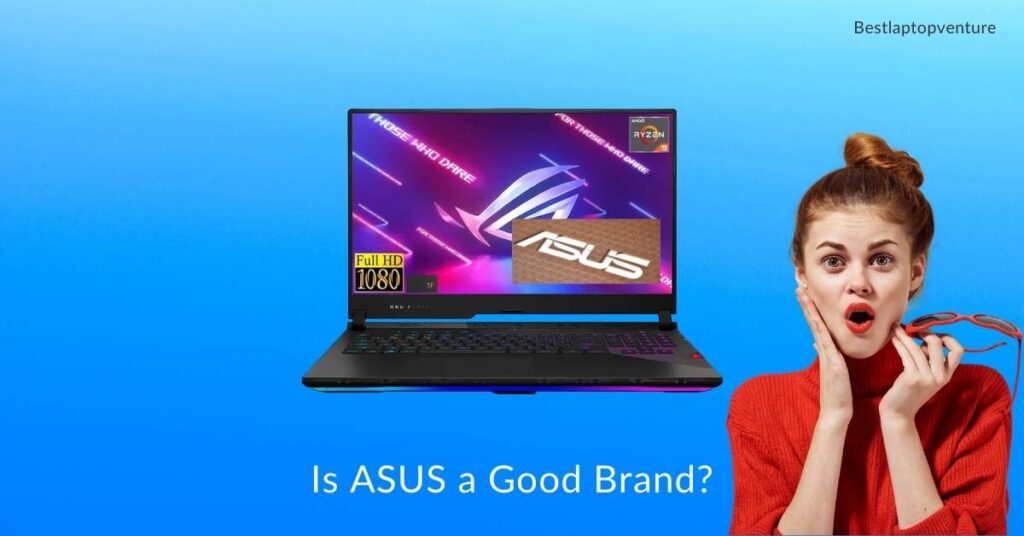 Is ASUS a Good Brand?
