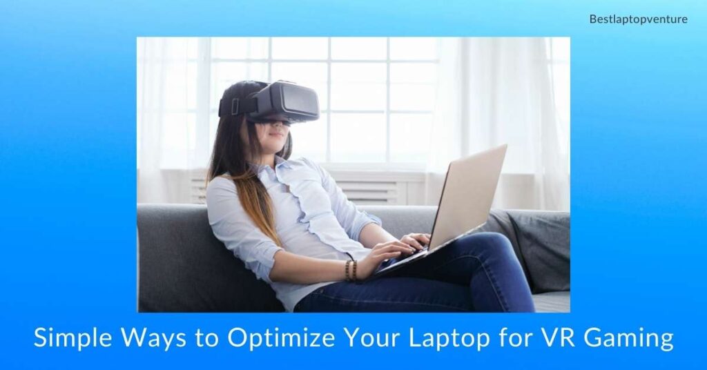 Simple Ways to Optimize Your Laptop for VR Gaming