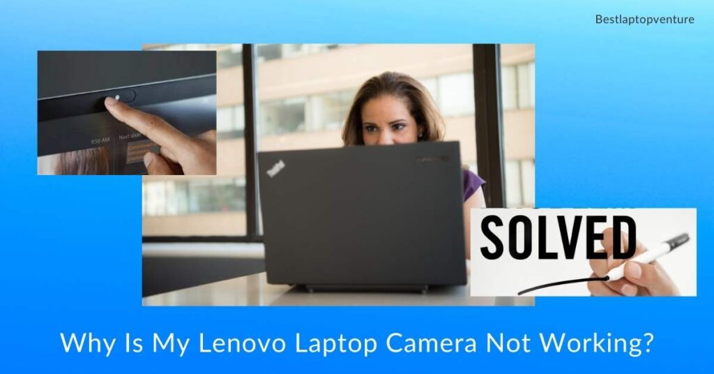 Why Is My Lenovo Laptop Camera Not Working?