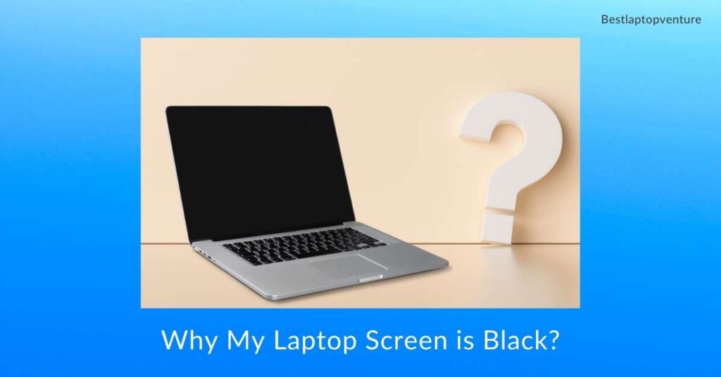 Why My Laptop Screen is Black?